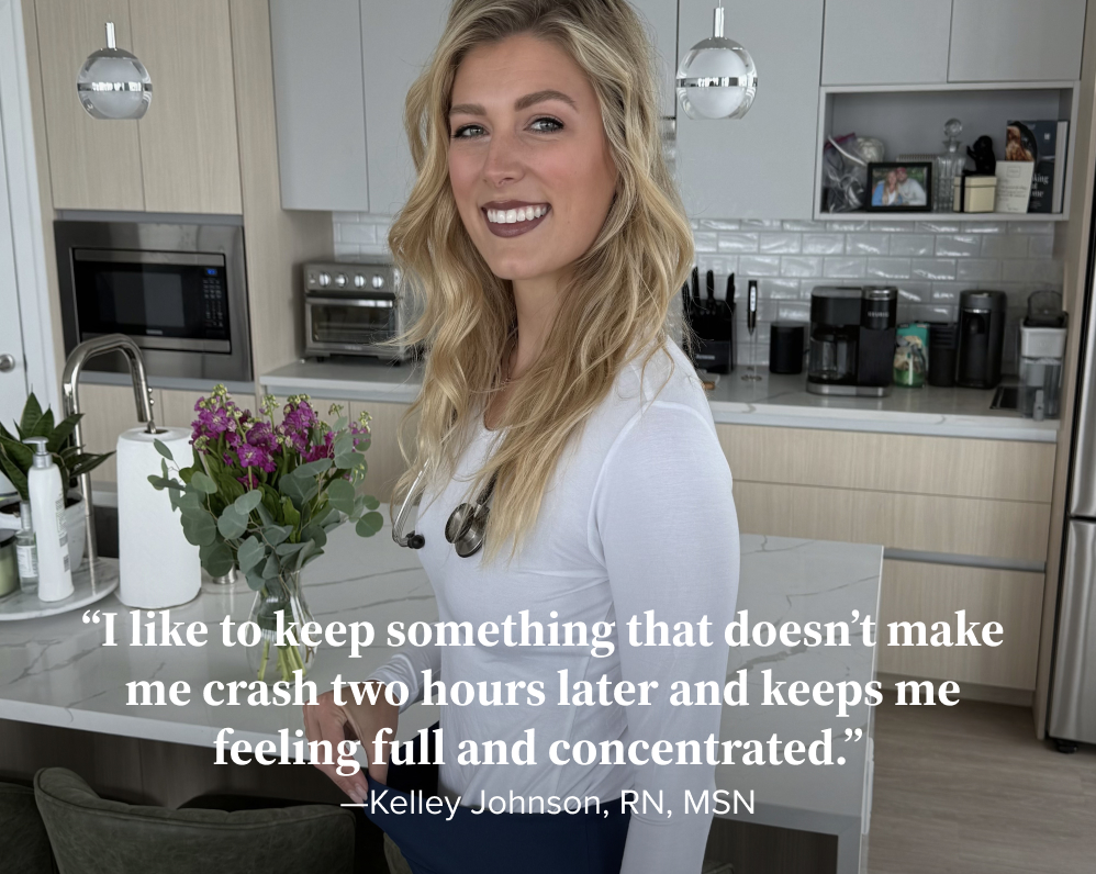 'I like to keep something that doesn't make me crash two hours later and keeps me feeling full and concentrated.' - Kelley Johnson, RN, MSN
