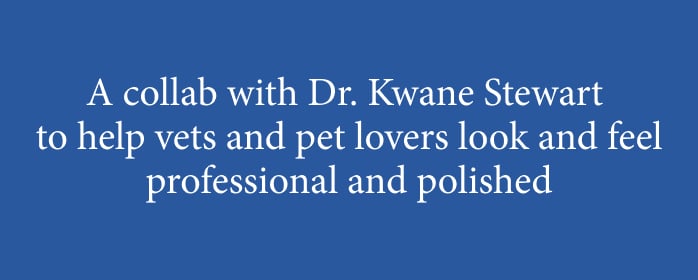 a collab with dr. kwane stewart to help vets and pet lovers look and feel professional and polished.