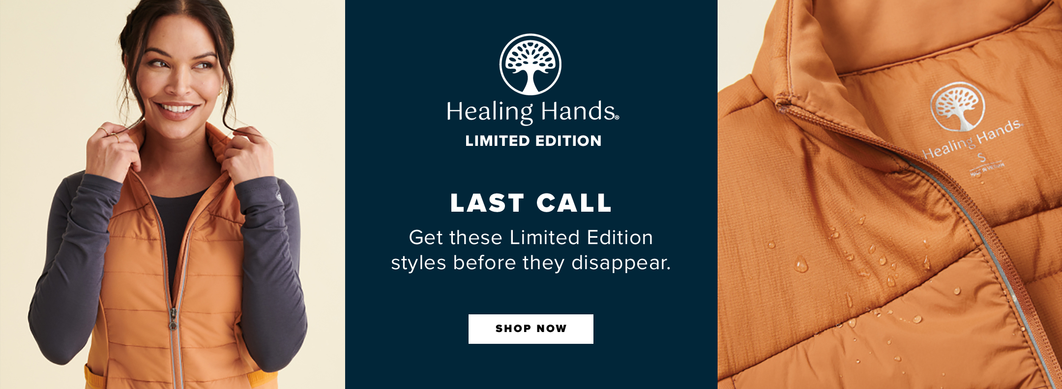 LAST CALL 
Get these Limited Edition styles 
before they disappear.