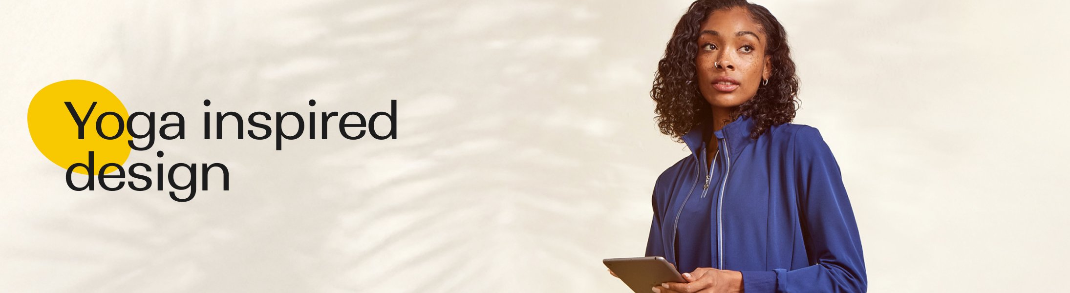 360 Women’s Collection. 
Yoga inspired design.