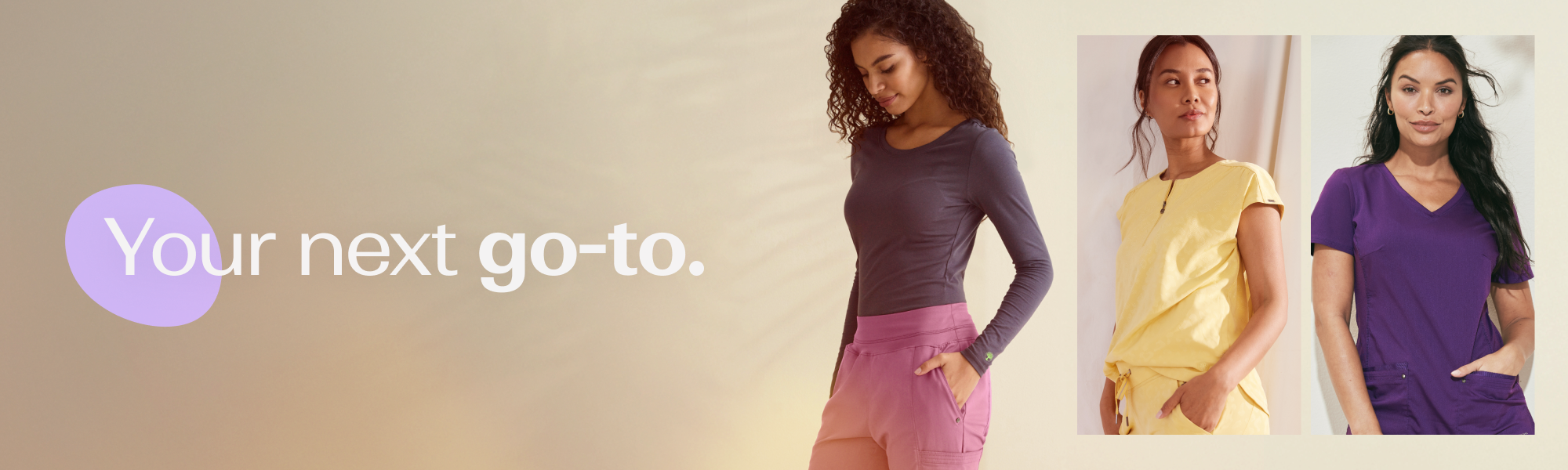 Purple Label Women’s Collection.
Your next go-to.
